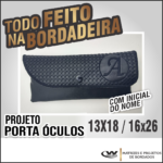 PROJETO NA BORDADEIRA - PORTA ÓCULOS INICIAIS