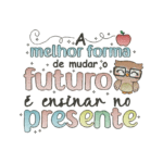Matriz de Frase para Bordar | A melhor forma de mudar o futuro... - Imagem 2