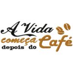 Matriz de bordado - A vida começa depois do café