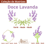 Matrizes de Bordado - Coleção Doce Lavanda