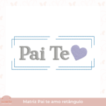 Matriz de bordado - Dia dos pais - Pai te amo retângulo - Imagem 2