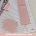 Projeto na bordadeira - Porta caneta e porta post it em sintético