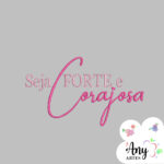 Matriz de bordado - Seja forte e corajosa