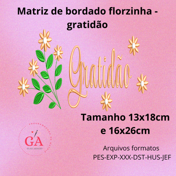 matriz de bordados florzinha gratidão A matriz de bordados florzinha gratidão é perfeita para dar um toque especial em suas peças de tecido. Com um desenho delicado de flores e a palavra "gratidão", essa matriz é ideal para transmitir amor e positividade em suas criações. Seu design exclusivo e detalhado garante um resultado final impecável. Além disso, a matriz é resistente e durável, garantindo que você possa utilizá-la diversas vezes. Adquira agora e crie peças únicas e cheias de significado!