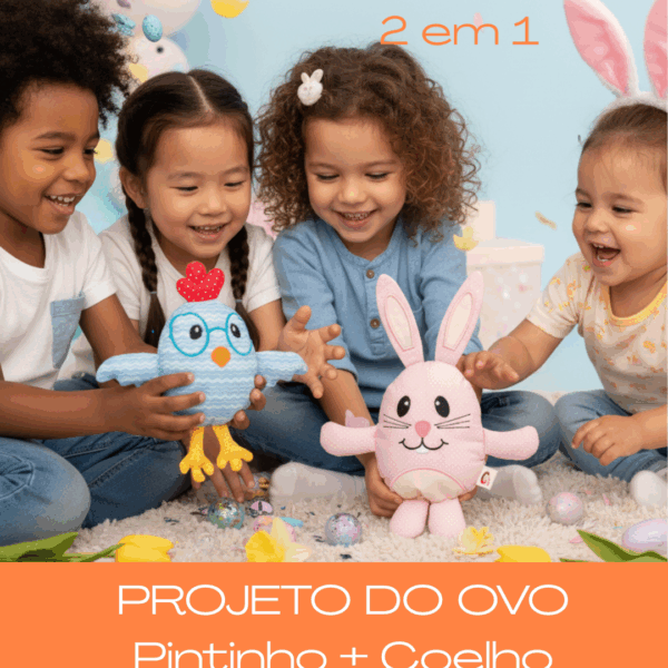 COMBO Projeto do Ovo Pintinho + Coelho [kit com 2 modelos]